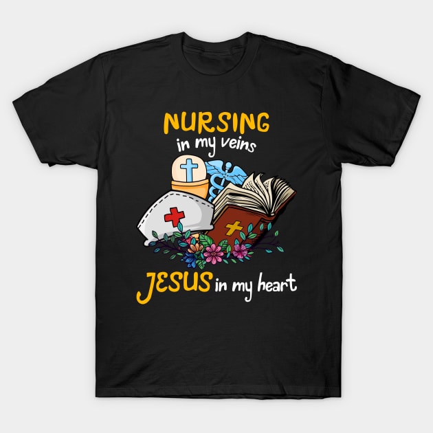 Nursing In My Veins Jesus In My Heart T-Shirt by neonatalnurse